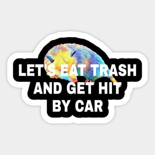 Lets Eat Trash And Get Hit By A Car Sticker